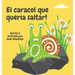 El caracol que queria saltar!