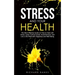 Stress and Your Health: The Most Effective Guide on How to Deal with Stress, Lower Cortisol Levels, Avoid Burnout, and Live a Life Filled with
