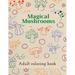 Magical Mushrooms Adult Coloring Book: A Coloring Book with magic mushrooms for adult anti stress Coloring Page with high details