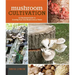 Mushroom Cultivation: An Illustrated Guide to Growing Your Own Mushrooms at Home