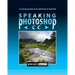 Speaking Photoshop CC: A Plain English Guide to the Complexities of Photoshop