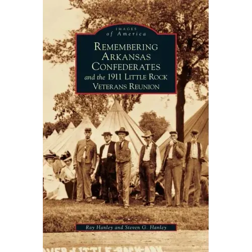 Remembering Arkansas Confederates and the 1911 Little Rock Veterans Reunion
