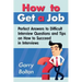 How to Get a Job: Perfect Answers to Difficult Interview Questions and Tips on How to Succeed in Interviews