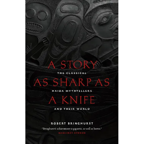 A Story as Sharp as a Knife: The Classical Haida Mythtellers and Their World