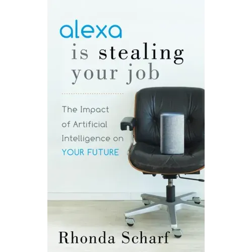 Alexa Is Stealing Your Job: The Impact of Artificial Intelligence on Your Future