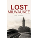 Lost Milwaukee