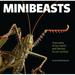 Minibeasts: True Rulers of Our World and the Key to Our Survival