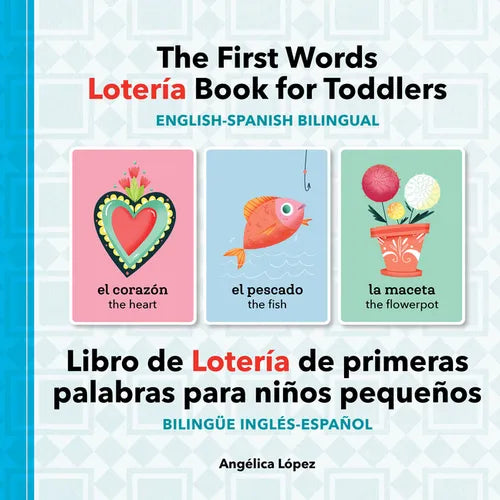 The First Words Lotería Book for Toddlers English-Spanish Bilingual: Libro de Lotería de Primeras Palabras Para Niños Pequeños Bilingüe Inglés-Español