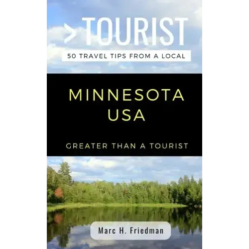 Greater Than a Tourist- Minnesota USA: 50 Travel Tips from a Local