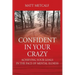 Confident in Your Crazy: Achieving Your Goals In the Face of Mental Illness