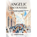 Angelic Encounters: Over Fifty True Stories of Answered Prayer and Heavenly Intervention