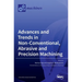 Advances and Trends in Non-conventional, Abrasive and Precision Machining