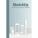 SketchUp: Step By Step Guide To Start SketchUp For Beginners: SketchUp Book