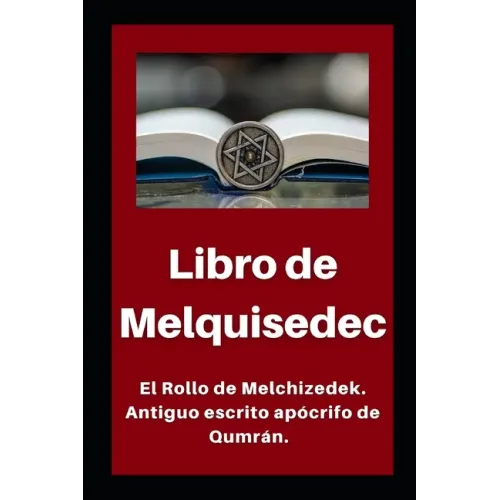 Libro de Melquisedec: El Rollo de Melchizedek. Antiguo escrito apócrifo de Qumrán.