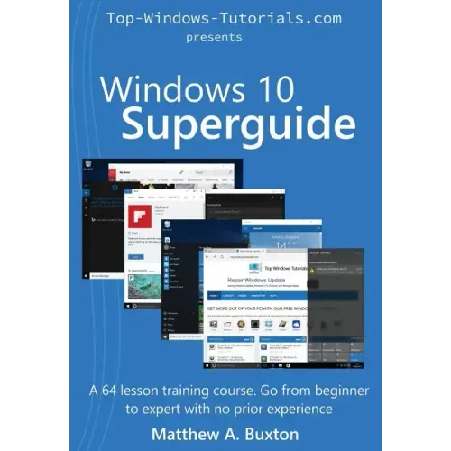Windows 10 Superguide: Beginner to expert with no prior experience