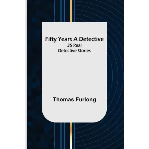 Fifty Years a Detective: 35 Real Detective Stories