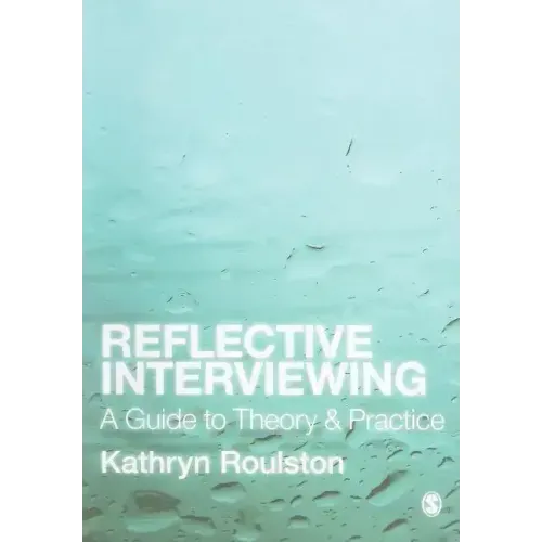 Reflective Interviewing: A Guide to Theory and Practice
