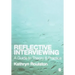 Reflective Interviewing: A Guide to Theory and Practice