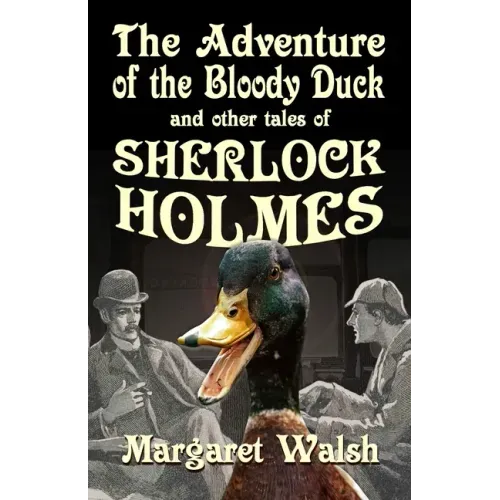 The Adventure of the Bloody Duck and other adventures of Sherlock Holmes