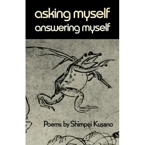 Asking Myself, Answering Myself: Poems by Shimpei Kusano
