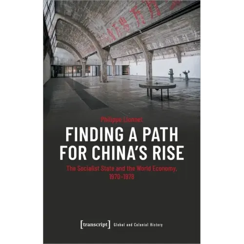 Finding a Path for China's Rise: The Socialist State and the World Economy, 1970-1978