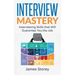 Interview: Interview Mastery: Interviewing Skills That Will Guarantee You The Job