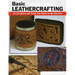 Basic Leathercrafting: All the Skills and Tools You Need to Get Started