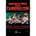 Masters Of Taboo: Cannibalism, Digesting The Human Condition: The Definitive International Cannibal Collective