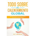 Todo Sobre el Calentamiento Global: Descubre lo que esta Causando los Cambios más Fuertes en Nuestro Planeta