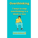 Overthinking: 7 ways to stop overthinking in a Week or less