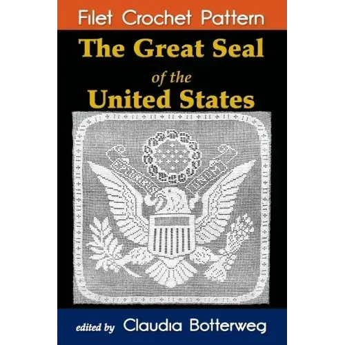 The Great Seal of the United States Filet Crochet Pattern: Complete Instructions and Chart