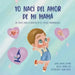 Yo nací del amor de mi mamá: Un cuento sobre la aventura de las familias monoparentales
