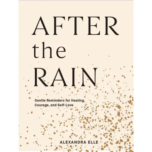 After the Rain: Gentle Reminders for Healing, Courage, and Self-Love