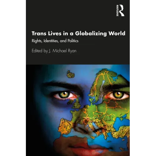 Trans Lives in a Globalizing World: Rights, Identities and Politics