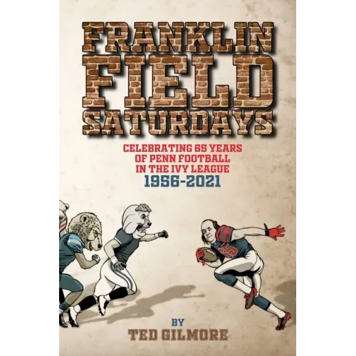 Franklin Field Saturdays: Celebrating 65 Years of Penn Football in the Ivy League 1956-2021