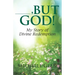 ---, But God: My Story of Divine Redemption