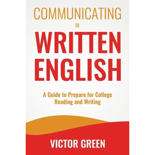 Communicating in Written English: A Guide to Prepare for College Level Reading and Writing