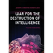 War for the Destruction of Intelligence