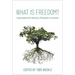 What Is Freedom?: Conversations with Historians, Philosophers, and Activists
