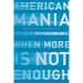 American Mania: When More Is Not Enough