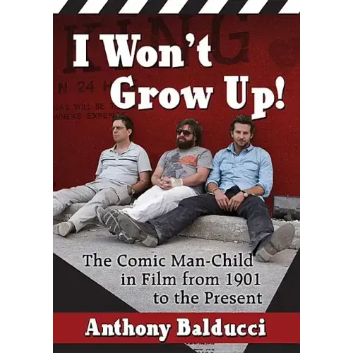 I Won't Grow Up!: The Comic Man-Child in Film from 1901 to the Present