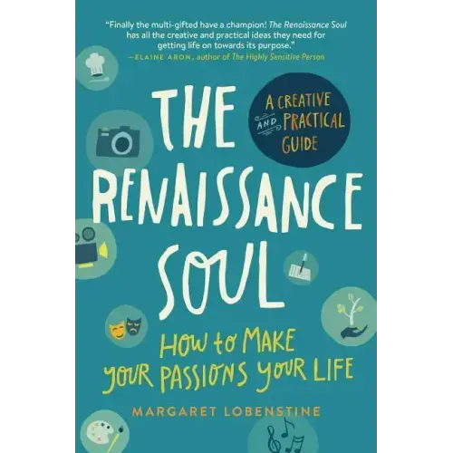 Renaissance Soul: How to Make Your Passions Your Life--A Creative and Practical Guide