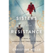Sisters of the Resistance: A Novel of Catherine Dior's Paris Spy Network