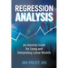 Regression Analysis: An Intuitive Guide for Using and Interpreting Linear Models