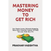 Mastering Money to Get Rich: Earn Passive Income, Minimalist Budgeting, Retire Early, Financially Freedom, Do What You Love, Invest like a Pro