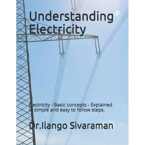 Understanding Electricity: Electricity - Basic concepts - Explained in simple and easy to follow steps.