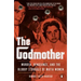The Godmother: Murder, Vengeance, and the Bloody Struggle of Mafia Women