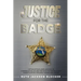Justice For the Badge: Captain Arthur Jackson, Jr. A Memoir of His Life and Time With the Martin County Sheriff's Office: The Good, The Bad,