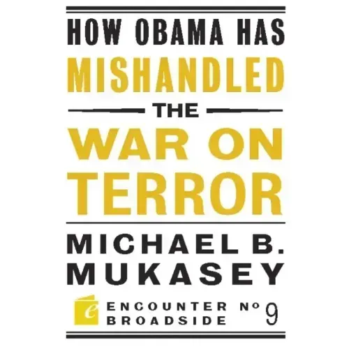 How Obama Has Mishandled the War on Terror: Faith and Feeling in a World Besieged