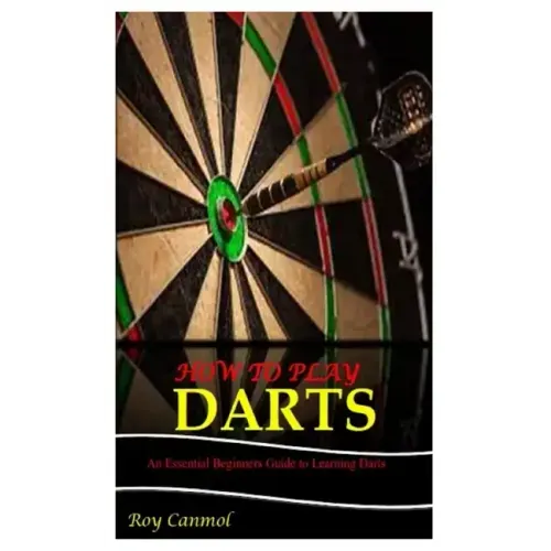 How to Play Darts: An Essential Beginner's Guide to Learning Darts